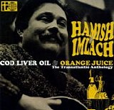 Imlach, Hamish - Cod Liver Oil & Orange Juice: the Transaltantic Anthology