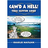 Charlie Haylock - Caw'd a Hell - Thas Suffen Good