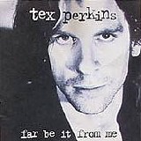Tex Perkins - Far Be It From Me