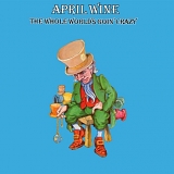 April Wine - The Whole World's Goin' Crazy