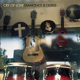 Cry of Love - Diamonds And Debris