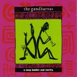 Gandharvas - A Soap Bubble And Inertia