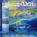 GREAT WHITE - Can't Get There From Here