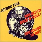 Jethro Tull - Too Old to Rock 'N' Roll: Too Young to Die!