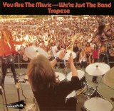 Trapeze - You Are The Music...We're Just The Band