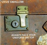 Steve Swallow - Always Pack Your Uniform On Top