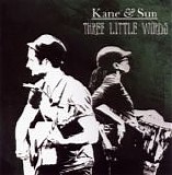 Kane & Sun - Three little words