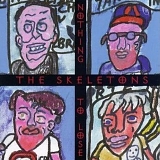 The Skeletons - Nothing To Lose