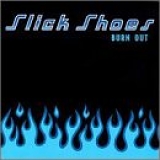Slick Shoes - Burn Out