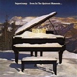 Supertramp - Even In The Quietest Moments...