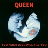 Queen - Too Much Love Will Kill You