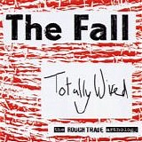 The Fall - Totally Wired: The Rough Trande Anthology