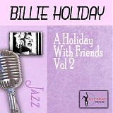 Billie Holiday - A Holiday With Friends, Vol. 2