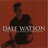 Dale Watson - The Little Darlin' Sessions, Vol. 1