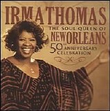 Irma Thomas - The Soul Queen Of New Orleans: 50th Anniversary Celebration