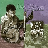Arthel 'Doc' Watson - The Vanguard Years (Disc 1)