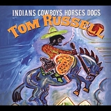 Tom Russell - Indians Cowboys Horses Dogs & Hotwalker
