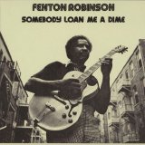 Fenton Robinson - Somebody Loan Me A Dime
