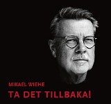 Mikael Wiehe - Ta det tillbaka!