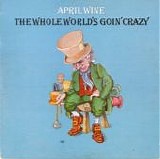 April Wine - The Whole World's Goin' Crazy (Canada)