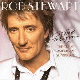 Rod Stewart - It Had to Be You... The Great American Songbook Vol. I
