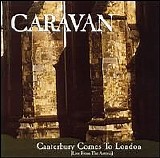 Caravan - Canterbury Comes To London (Live From The Astoria)