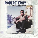 Cray, Robert - Shoulda Been Home