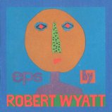 Robert Wyatt - EP's
