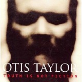 Otis Taylor - Truth Is Not Fiction