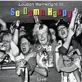 Loudon Wainwright III - So Damn Happy