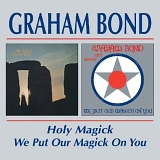 Graham Bond - Holy Magick & We Put Our Magick On You