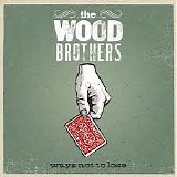 Wood Brothers, The - Ways Not to Lose