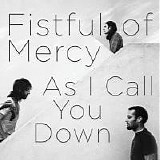 Fistful Of Mercy - As I Call You Down