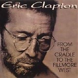 Clapton, Eric - From The Cradle To The Fillmore West