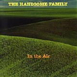 Handsome Family, The - In The Air
