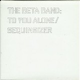 The Beta Band - To You Alone / Sequinsizer
