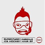 Super Furry Animals - Ice Hockey Hair EP