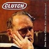 Clutch - Slow Hole to China : Rare and Unreleased