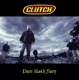 Clutch - Pure Rock Fury