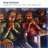 King Crimson - Happy With What You Have to Be Happy With