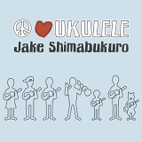 Jake Shimabukuro - Peace Love Ukulele