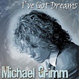 Michael Grimm - I've Got Dreams