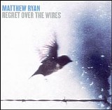 Matthew Ryan - Regret Over the Wires