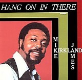 Mike James Kirkland - Hang On In There