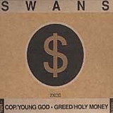 Swans - Cop/Young God/Greed/Holy Money