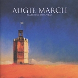 Augie March - Watch Me Disappear