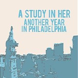A Study In Her - Another Year In Philadelphia