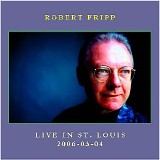 Robert Fripp - St Louis 03-04-2006