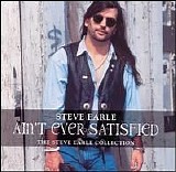 Steve Earle - Ain't Ever Satisfied- The Steve Earle Collection Disc 1
