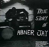 Abner Jay - True Story Of Abner Jay